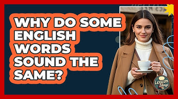 Why Do Some English Words Sound The Same? - Lexicon Lounge