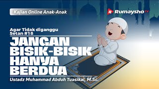 AGAR TIDAK DIGANGGU SETAN #18. JANGAN BISIK-BISIK HANYA BERDUA - Ustadz M Abduh Tuasikal