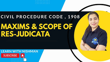 Maxims & Scope of Res-Judicata | Civil Procedure Code, 1908 | C.P.C.-LAW | Learn with NISHMAN