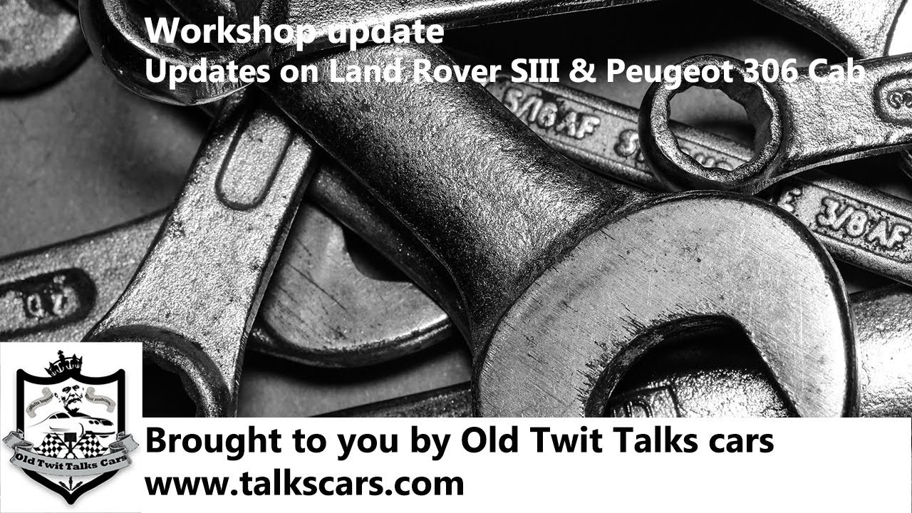 Workshop Update - updates on Land Rover Series III and Peugeot 306 Cabriolet - we can't go out!
