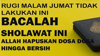 Rugi Malam Jumat Tidak Lakukan Ini - Bacalah Sholawat Ini, Allah Hapuskan Dosamu Hingga Bersih