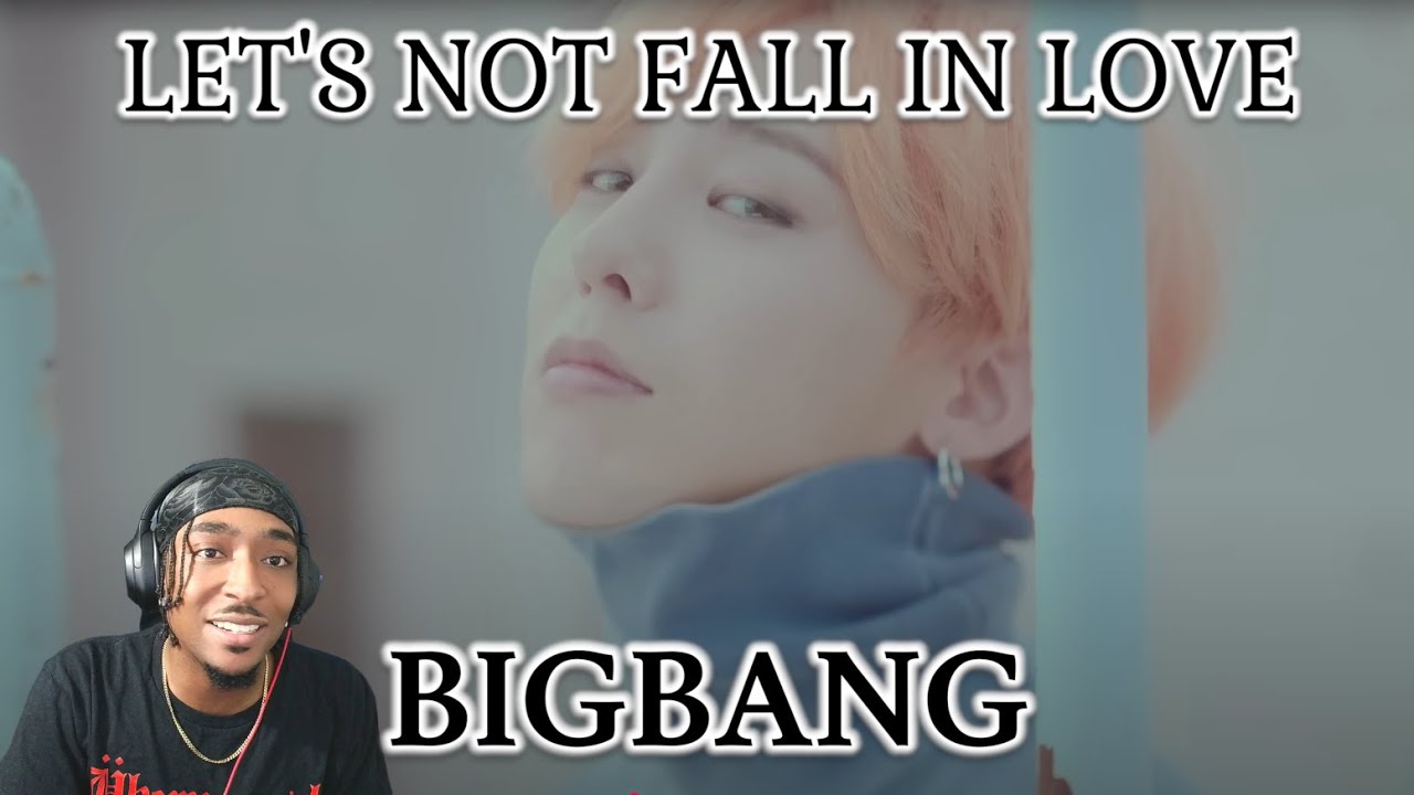 BIGBANG - 우리 사랑하지 말아요 LET'S NOT FALL IN LOVE M/V + LIVE! | REACTION!! | LOVE IS SCARY!!