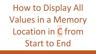 Celebrity How to Display All Values in a Memory Location in C from Start to End Wealth