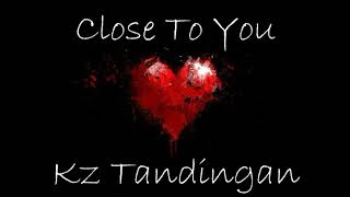 Close to you cover by KZ Tandingan - (CHILL - lyrics)