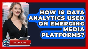 How Is Data Analytics Used On Emerging Media Platforms? - Media Jobs