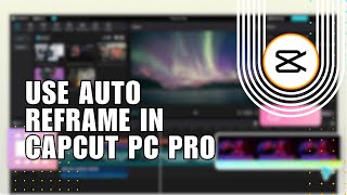 😍 HACKS: How to Use Auto Reframe in CapCut PC Pro | Step By Step Guide | NEW UPDATE