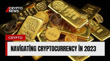 Navigating Cryptocurrency in 2023: Key Insights and Investment Strategies