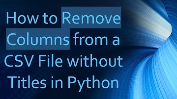 How to Remove Columns from a CSV File without Titles in Python