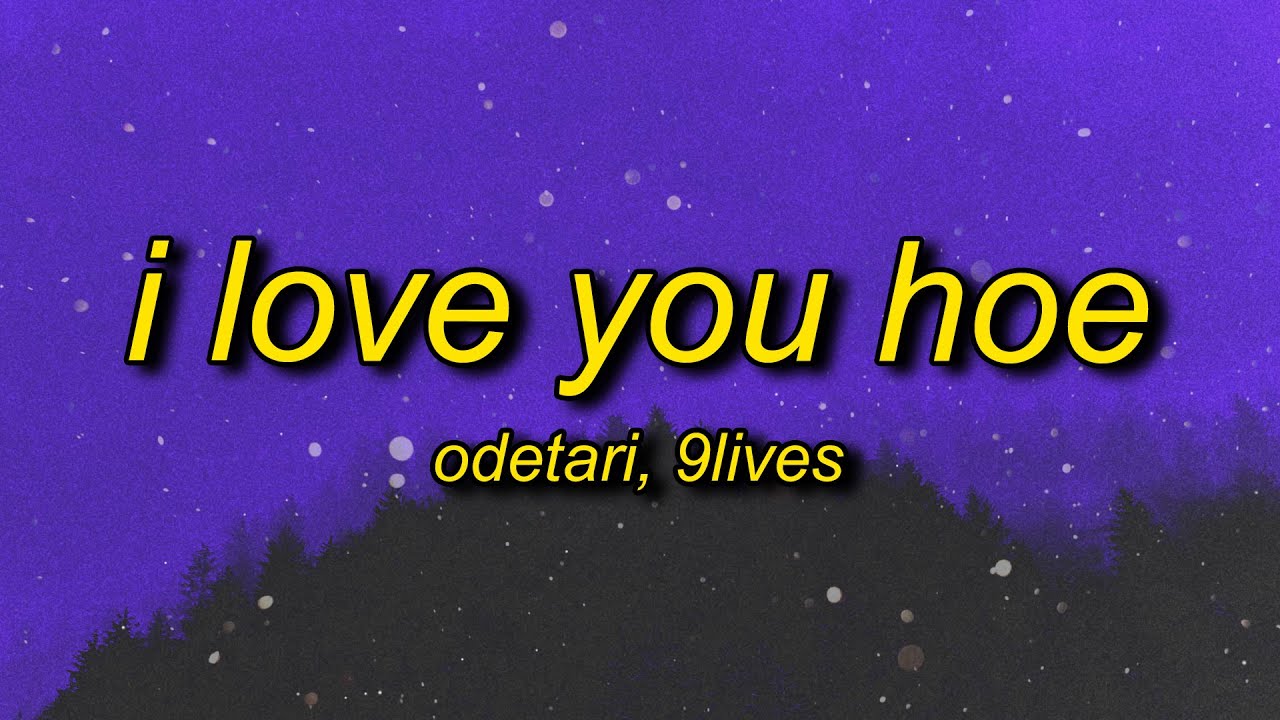 I love you hoe 9lives. I Love you hoe odetari обложка. 9lives x odetari. I Love you hoe odetari Instrumental. Odetari i Love you hoe перевод на русский.