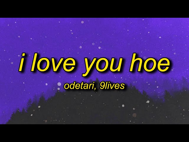 Odetari x 9lives - I LOVE YOU HOE (Lyrics) class=