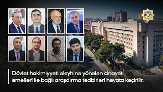 Dövlət Hakimiyyəti Əleyhinə Yönələn Cinayət Əməlləri Ilə Bağlı Araşdırma Tədbirləri Həyata Keçirilir