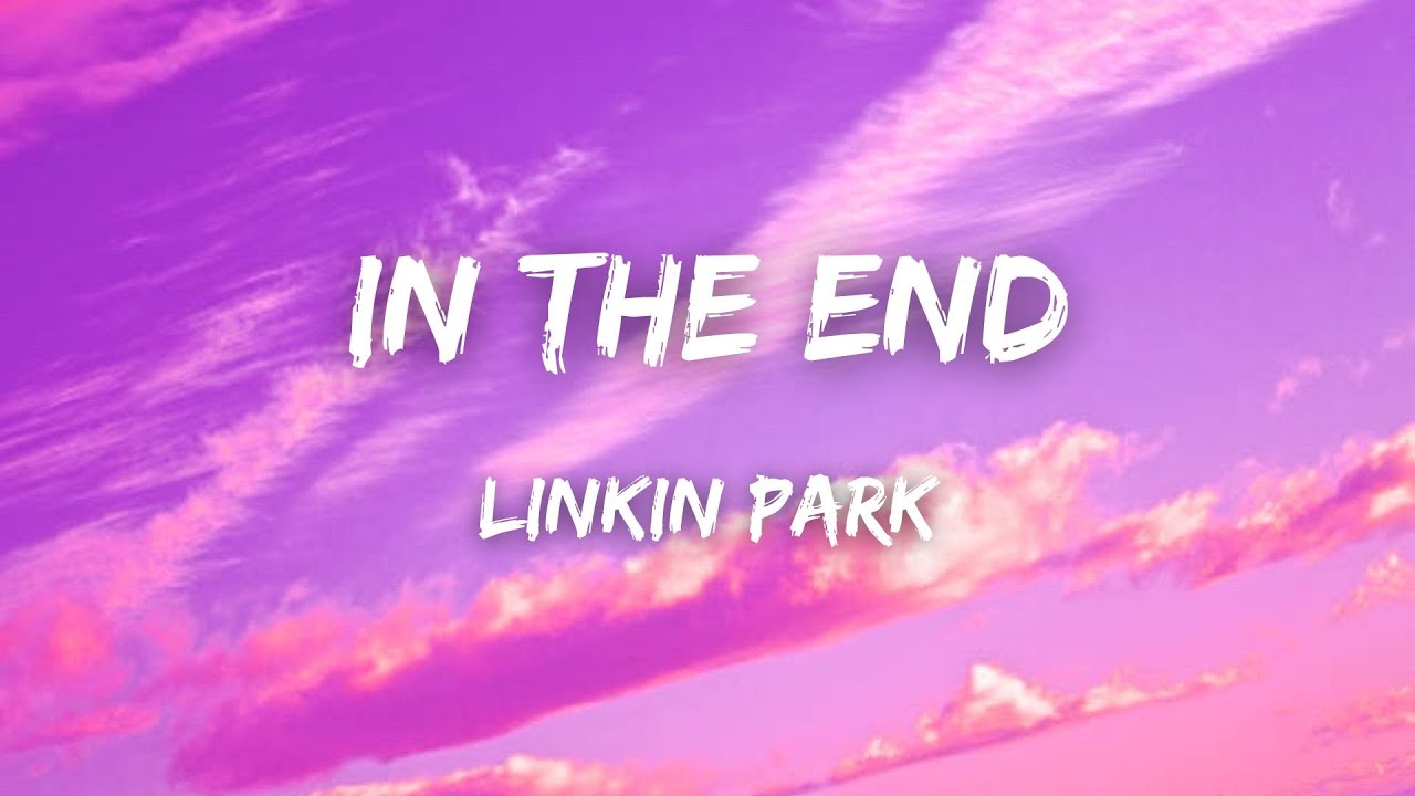 Linkin Park In The End Lyrics Deutsch Linkin Park - In the End (Lyrics) - YouTube