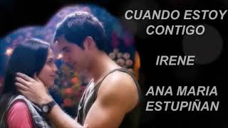 Video thumbnail of "Cuando estoy contigo - Irene (Ana maria estupiñan) amar y vivir (en letra)"