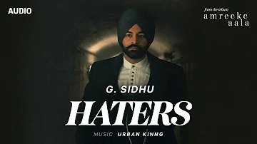 G. Sidhu - Haters (Full Audio) | Urban Kinng | Latest Punjabi Songs 2021