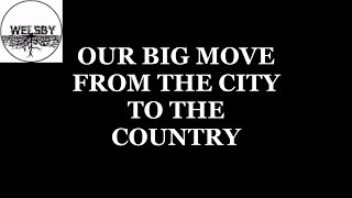 OUR BIG MOVE FROM THE CITY TO THE COUNTRY