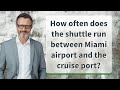 How often does the shuttle run between Miami airport and the cruise port?