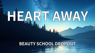 BEAUTY SCHOOL DROPOUT - HEART AWAY (Lyrics)