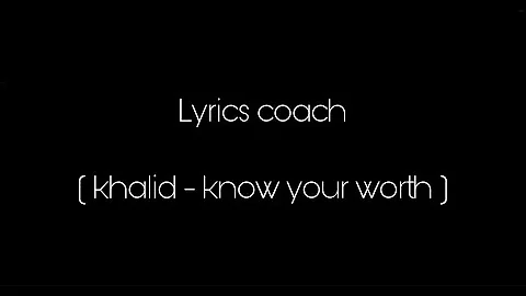 Khalid - know your worth (Lyrics) ♪