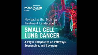Details Navigating the Evolving Treatment Landscape in Small Cell Lung Cancer: A Payer Perspective on Pat... News