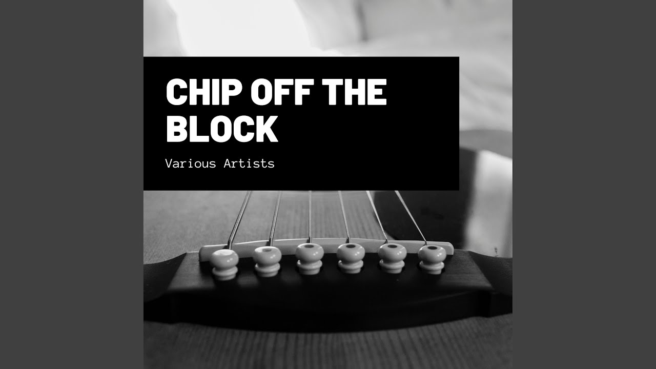 Chip off the block youtube