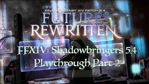 FFXIV: Shadowbringers 5.4 Playthrough 2 (Reviving the Legacy)