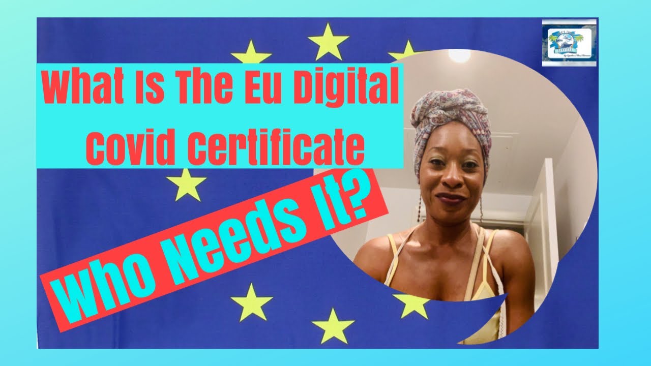 What Is the EU Digital Covid Certificate - Who Needs It?