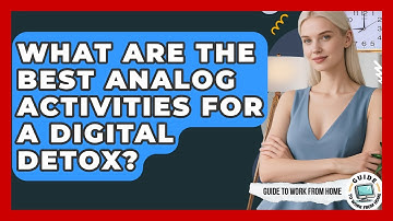 What Are The Best Analog Activities For A Digital Detox? - Guide To Work From Home