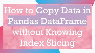 How to Copy Data in Pandas DataFrame without Knowing Index Slicing