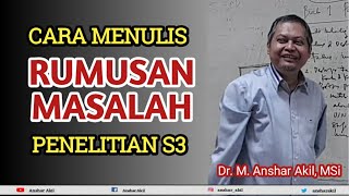 CARA MENULIS RUMUSAN MASALAH PENELITIAN DISERTASI (S3) | ANSHAR AKIL CARA MENULIS RUMUSAN MASALAH PENELITIAN DISERTASI (S3) | ANSHAR AKIL