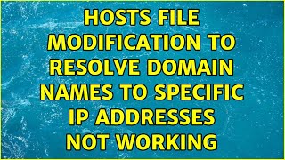 Hosts file modification to resolve domain names to specific IP addresses not working