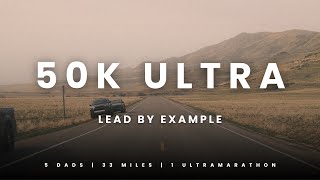 50K Ultra – Lead by Example: 5 Dads. 33 Miles. 1 Ultramarathon.