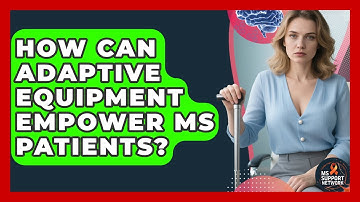 How Can Adaptive Equipment Empower MS Patients? - MS Support Network
