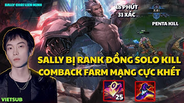 SALLY BỊ RANK ĐỒNG SOLO KILL CỰC HÀI VÀ CÁI KẾT SYLAS  PENTAKILL , FARM MẠNG QUÁ KHÉT