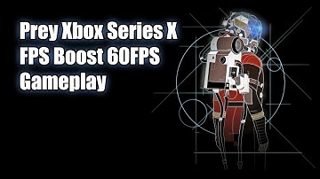 Prey FPS Boost Xbox Series X Gameplay