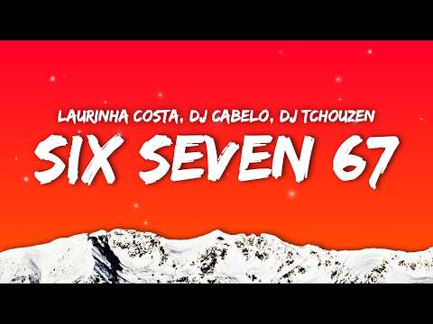 Laurinha Costa (DJ CABELO) (DJ TCHOUZEN) - SIX SEVEN 67 (Lyrics) 20 + 20 + 20 + 7 = ? [TikTok Song]