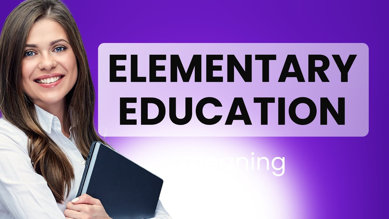 Elementary education • what is ELEMENTARY EDUCATION definition - YouTube