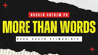 More Than Words - Extreme (Broken Anthem PH | Rock Reimagined Cover)
