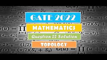GATE 2022 MATHEMATICS | TOPOLOGY | Question 22 Solution