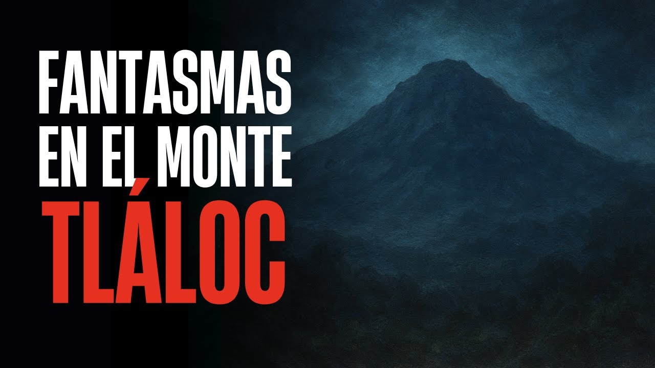Los Fantasmas del Monte Tláloc
