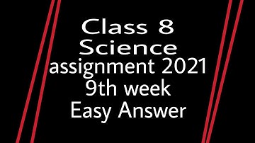 Class 8 Science assignment(2021) 9th week English version || 9th week science assignment class 8