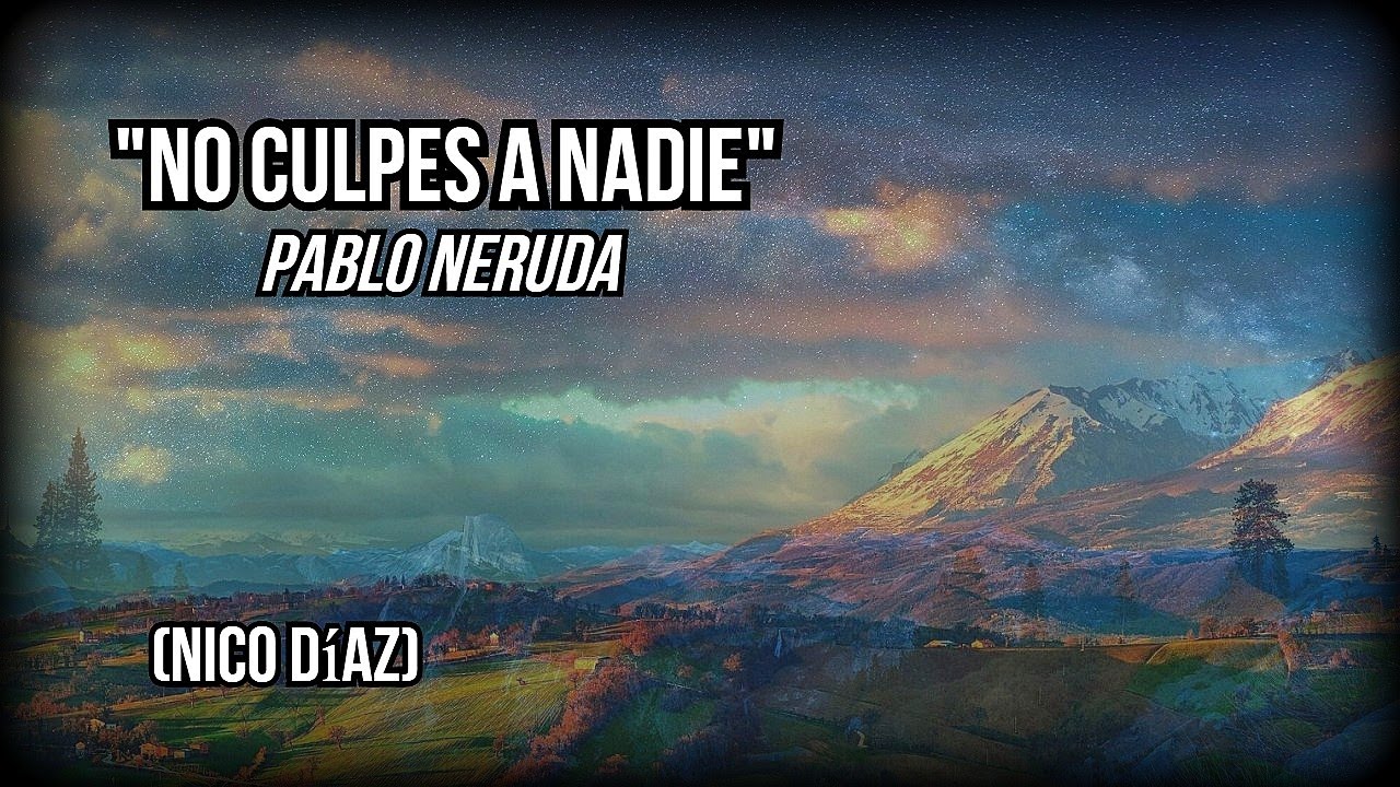 "NO CULPES A NADIE" | Pablo Neruda (Nico Díaz) - YouTube