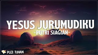 Yesus Jurumudiku - Putri Siagian (Lirik) Lagu Rohani Kristen Terbaru 2023