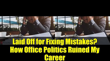 Laid Off for Fixing Mistakes? How Office Politics Ruined My Career | Tech Worker Story