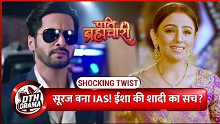 Pati Brahmachari Suraj Becomes Ias Truth Behind Ishas Marriage Big Twist After Leap