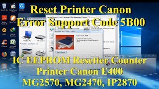 Reset Printer CANON Support Code Error 5B00, Canon E400, E410, MG2570, MG 2470, IP2870 dll