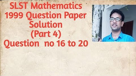 Part 4||SLST Mathematics  1999 solution || Question  no 16 to 20