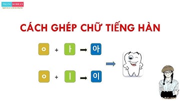 [Học tiếng Hàn sơ cấp] Cách ghép chữ tiếng Hàn - Trang Korean.com