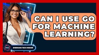 Can I Use Go For Machine Learning? - Emerging Tech Insider
