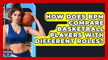 How Does BPM Compare Basketball Players With Different Roles? - Basketball Stats Central