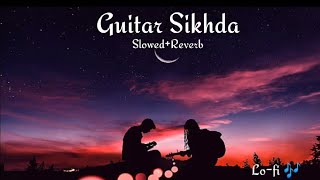 Guitar Sikhda [Slowed+Reverb] [Jassie Gill] |Lofi| Punjabi Lo-fi Song